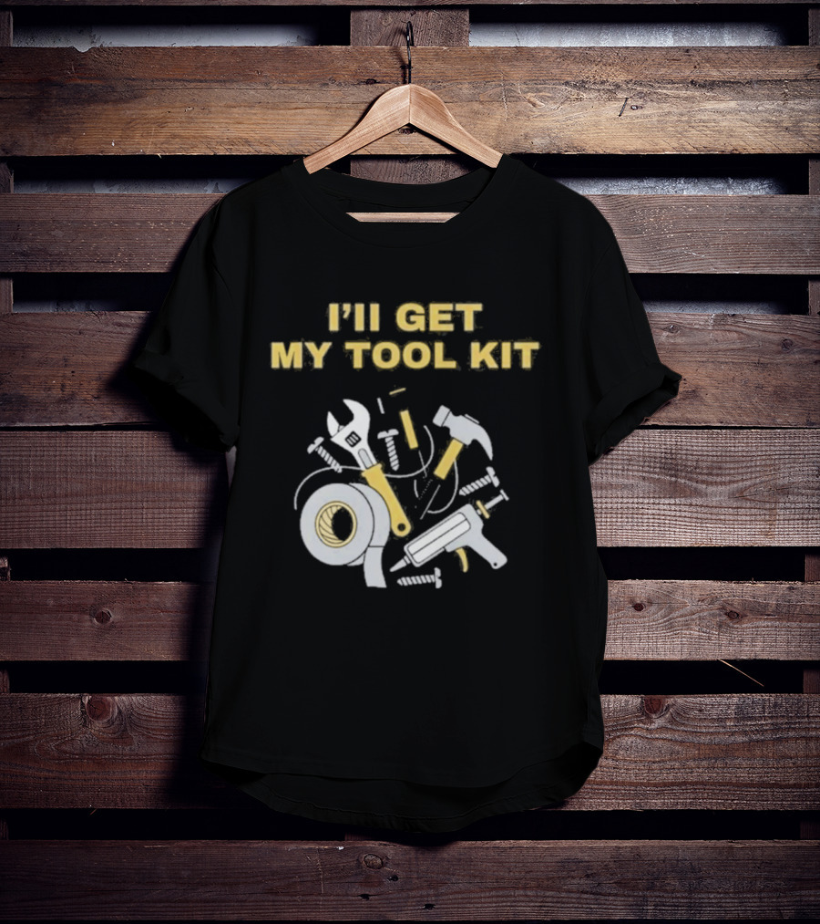 I'll Get My Tool Kit Duct Tape Wrench Hammer Screws T-Shirt
