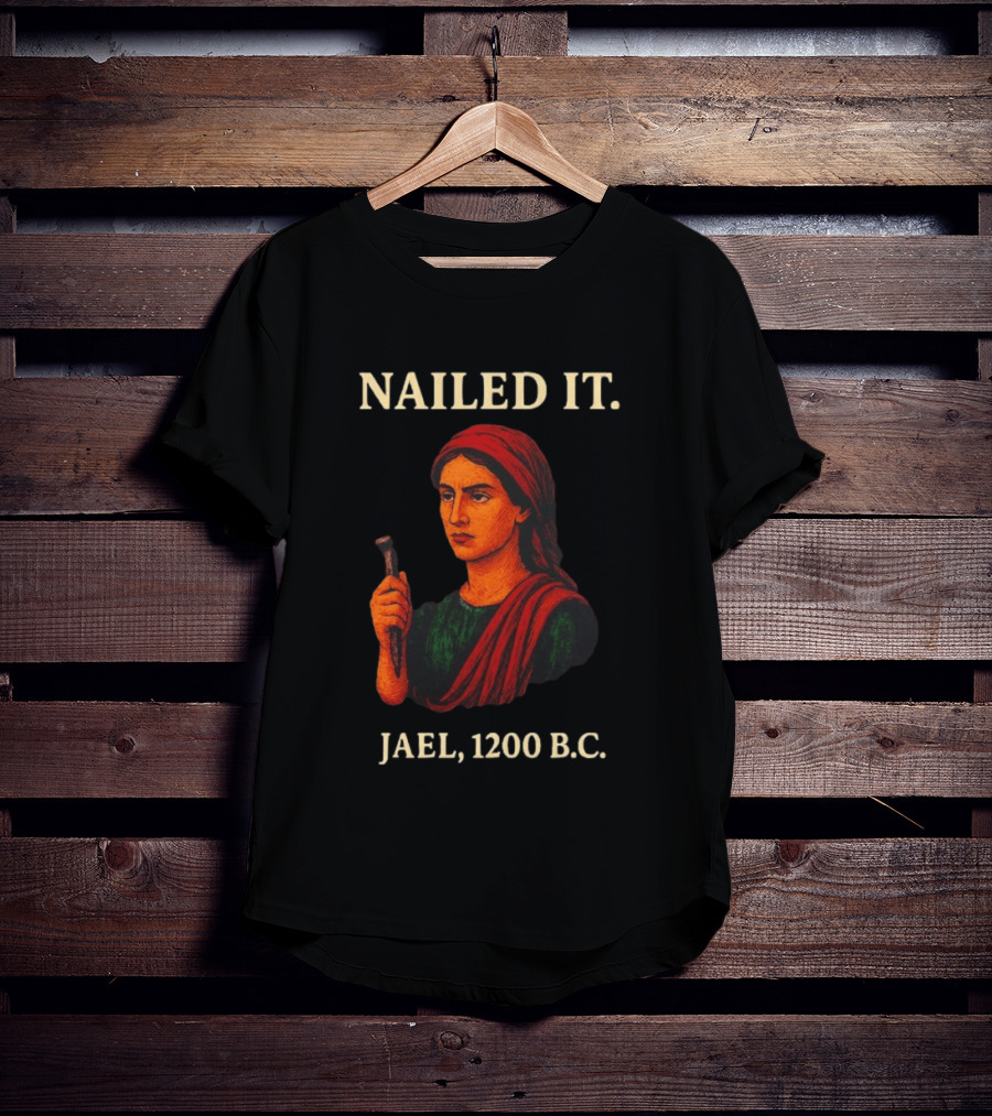 Nailed It Jael 1200 BC Biblical Figure T-Shirt