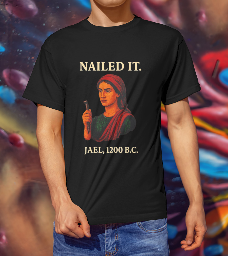 Nailed It Jael 1200 BC Biblical Figure T-Shirt