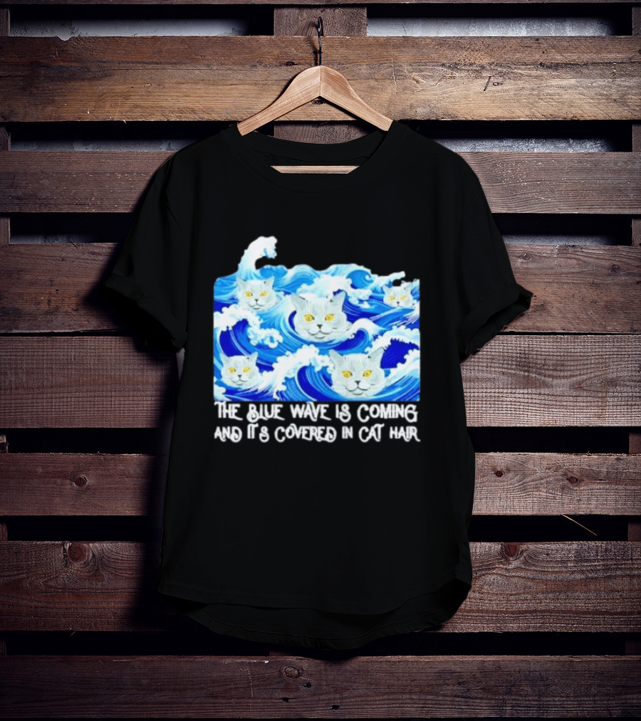 The Blue Wave Is Coming Covered In Cat Hair Cats For Kamala T-Shirt