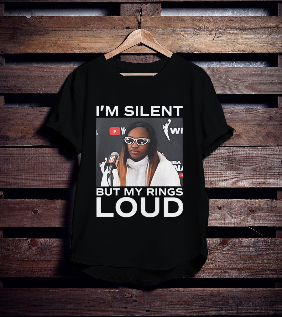 I'm Silent But My Rings Loud WNBA T-Shirt