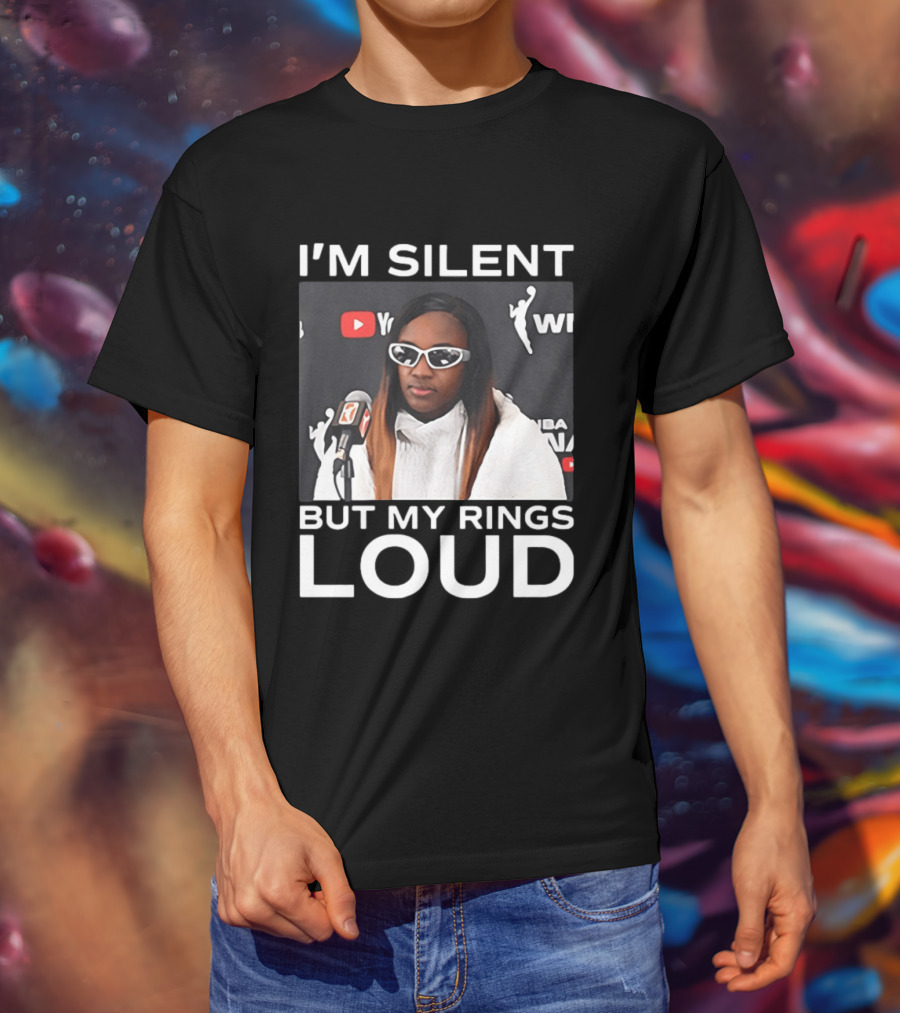 I'm Silent But My Rings Loud WNBA T-Shirt