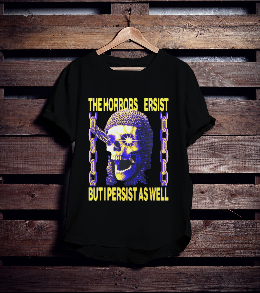The Horrors Persist But I Persist As Well Skull Chains T-Shirt