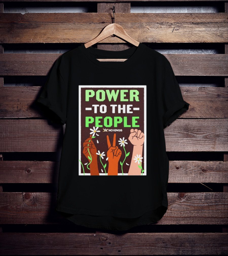 Power To The People No Kings Fist And Peace Sign With Daisies T-Shirt