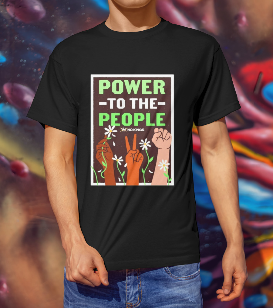 Power To The People No Kings Fist And Peace Sign With Daisies T-Shirt