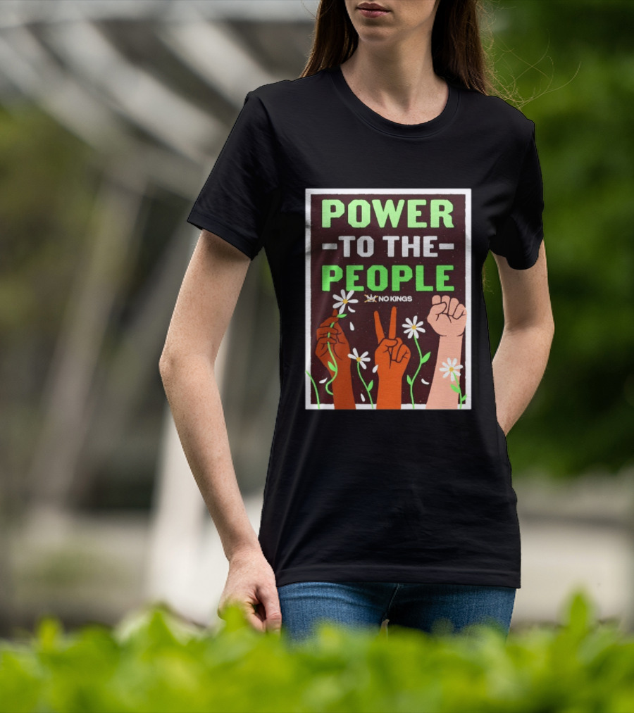 Power To The People No Kings Fist And Peace Sign With Daisies T-Shirt
