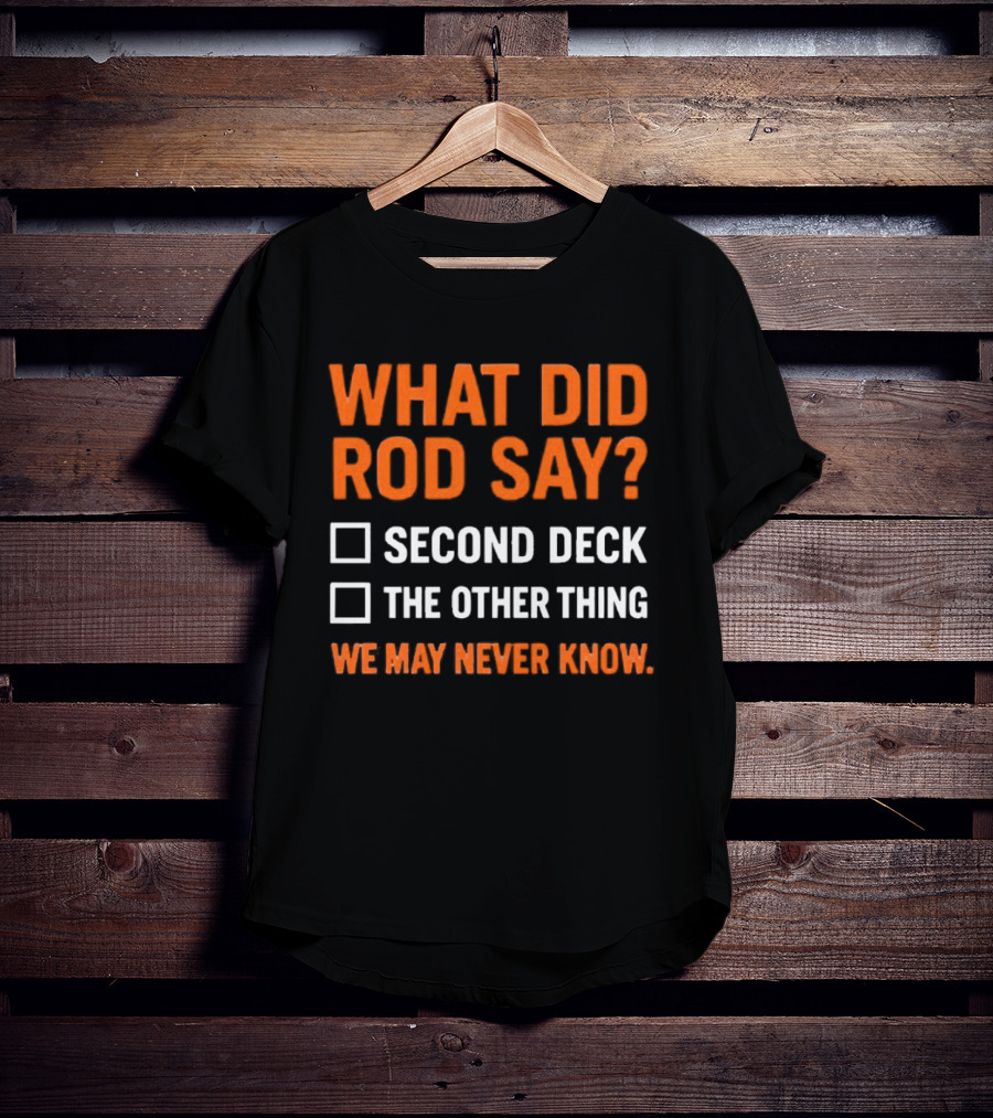 What Did Rod Say Second Deck The Other Thing We May Never Know Detroit Tigers T-Shirt