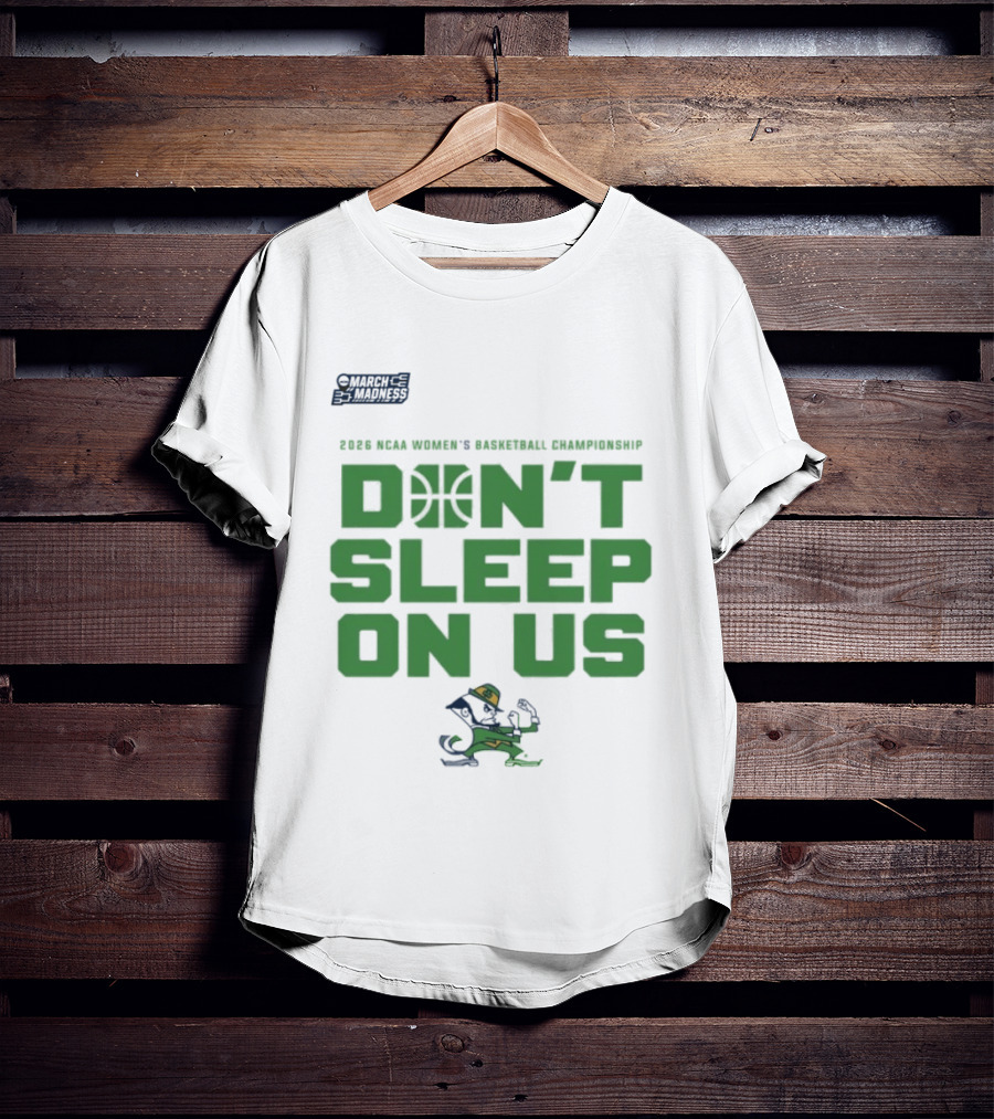 Notre Dame Fighting Irish Don't Sleep On Us 2026 NCAA Women's Basketball March Madness Championship T-Shirt