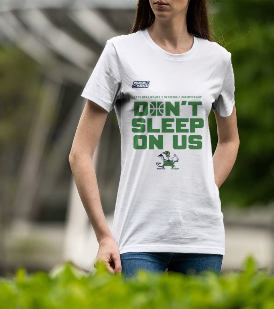 Notre Dame Fighting Irish Don't Sleep On Us 2026 NCAA Women's Basketball March Madness Championship T-Shirt