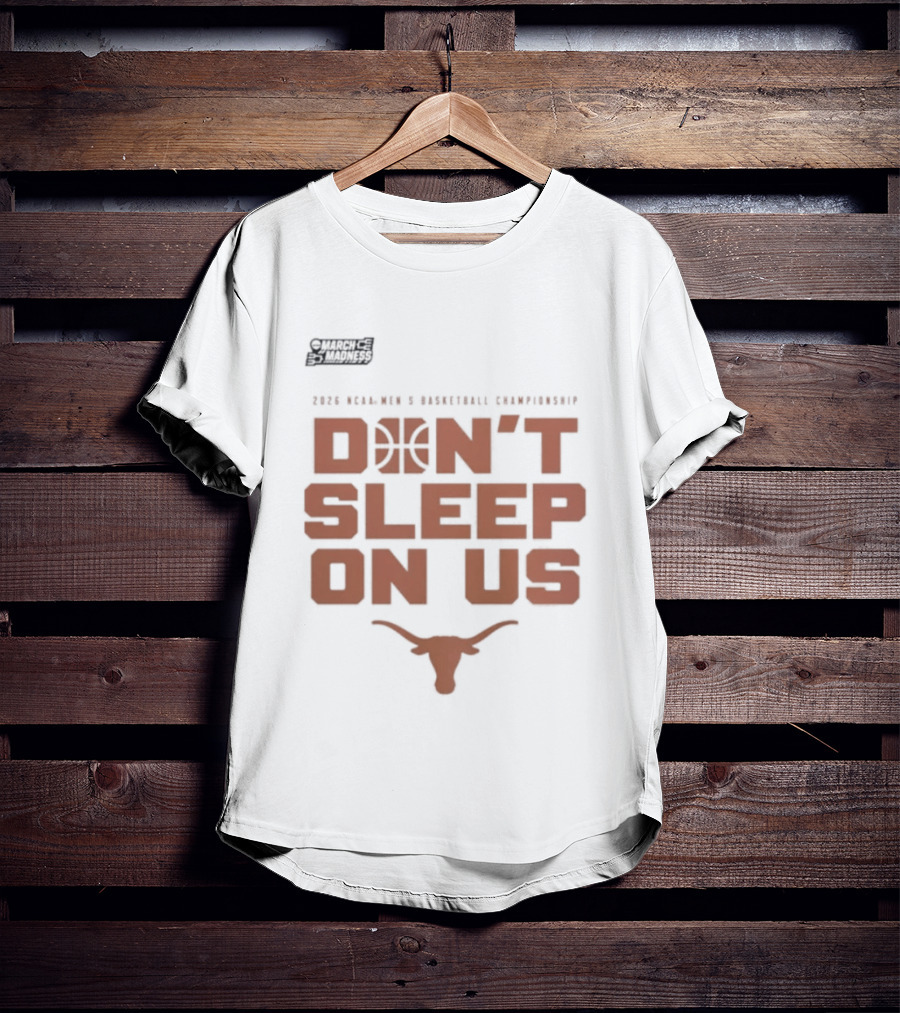 March Madness Texas Longhorns Men's Basketball Tournament Don't Sleep On Us T-Shirt