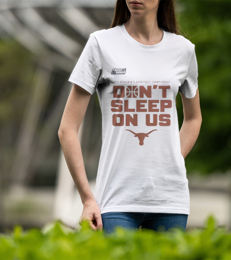 March Madness Texas Longhorns Men's Basketball Tournament Don't Sleep On Us T-Shirt