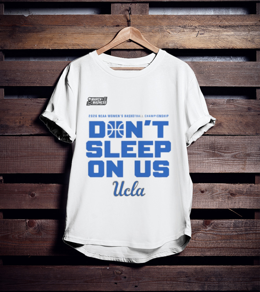 Ucla Bruins Don't Sleep On Us 2026 NCAA Women's Basketball March Madness T-Shirt