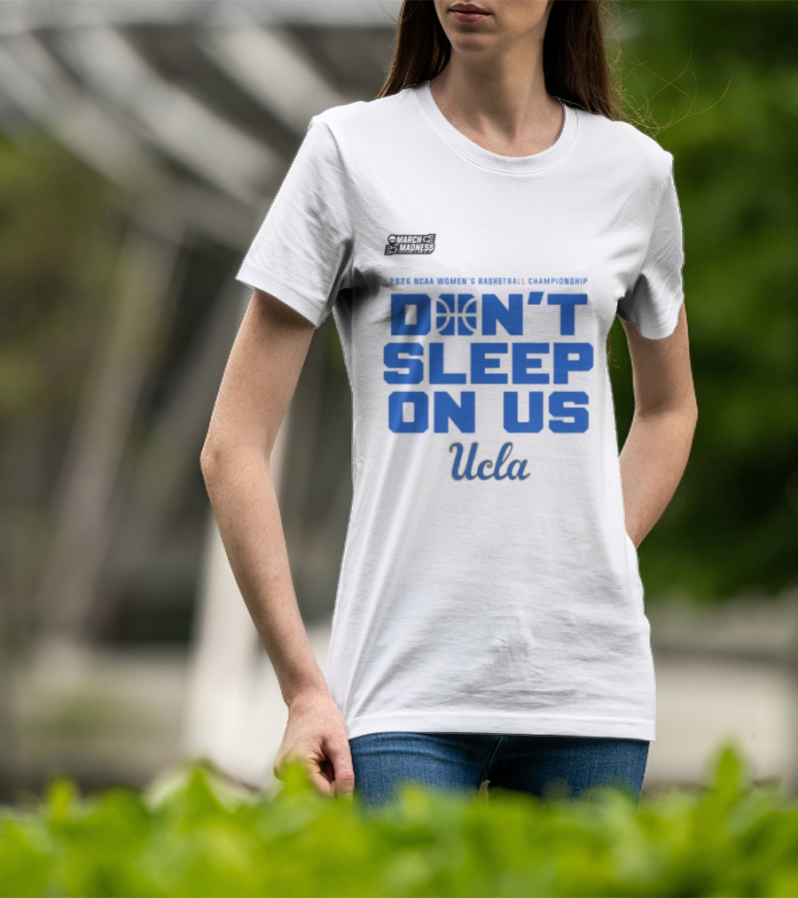 Ucla Bruins Don't Sleep On Us 2026 NCAA Women's Basketball March Madness T-Shirt