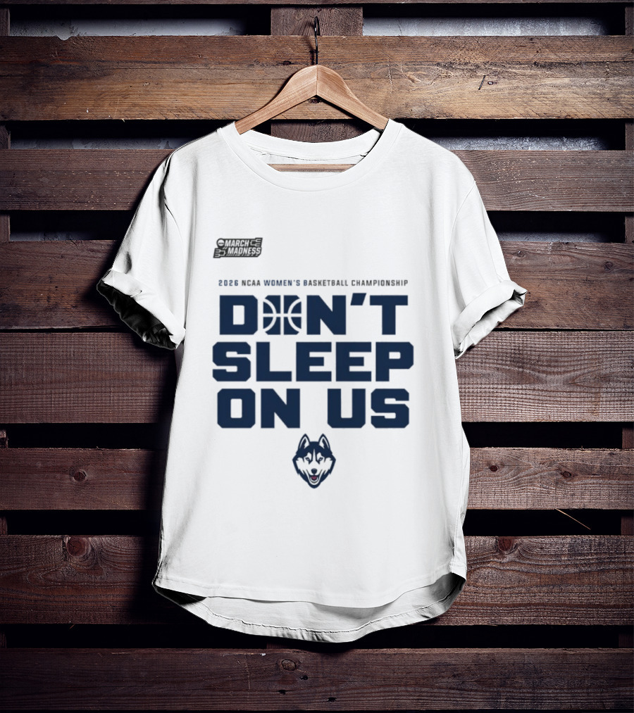 March Madness 2026 NCAA Women's Basketball Championship UConn Huskies Don't Sleep On Us T-Shirt