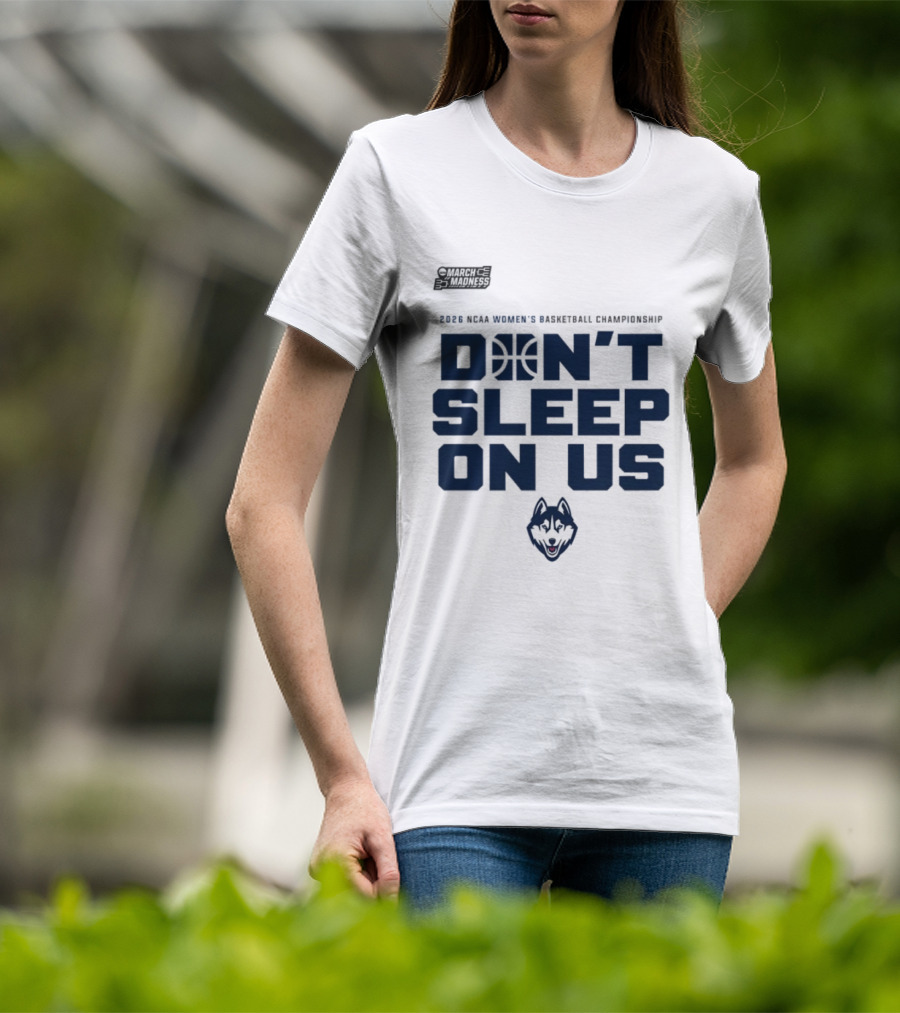 March Madness 2026 NCAA Women's Basketball Championship UConn Huskies Don't Sleep On Us T-Shirt