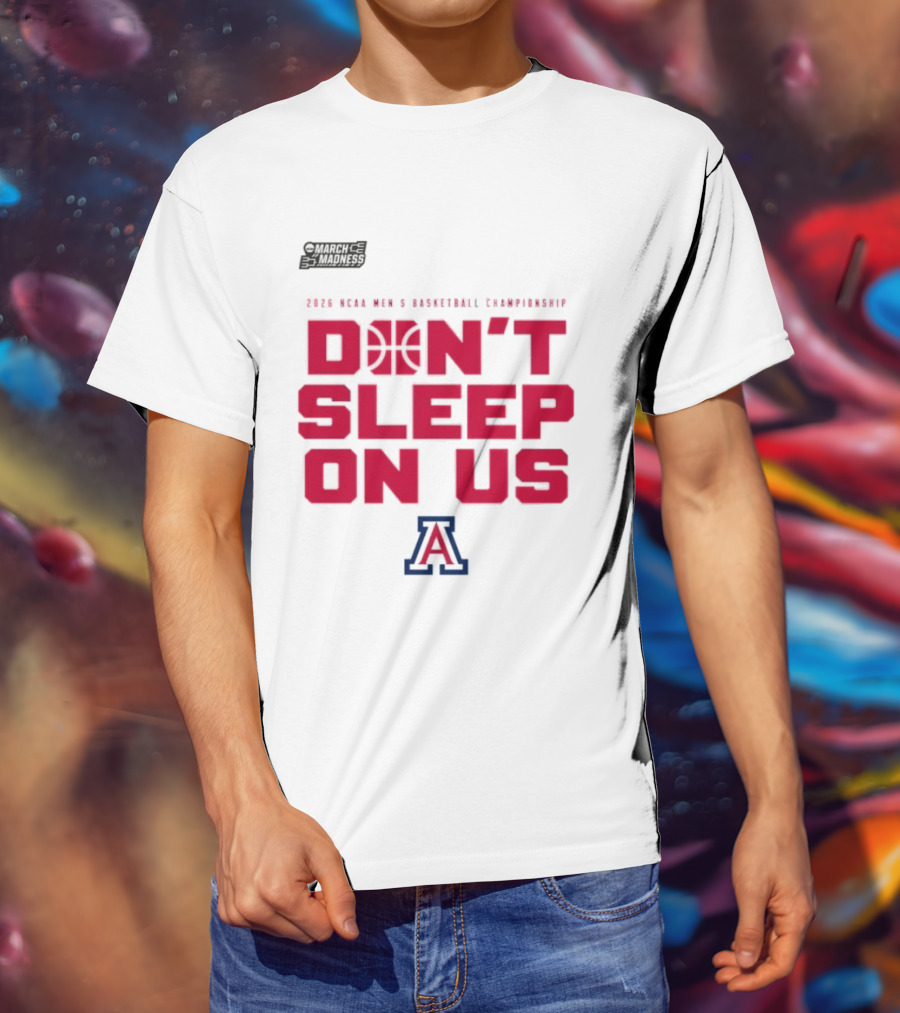 Arizona Wildcats Don't Sleep On Us 2026 NCAA Men's Basketball Tournament March Madness T-Shirt