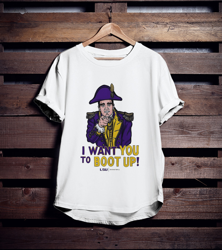 I Want You To Boot Up LSU Basketball Fan T-Shirt