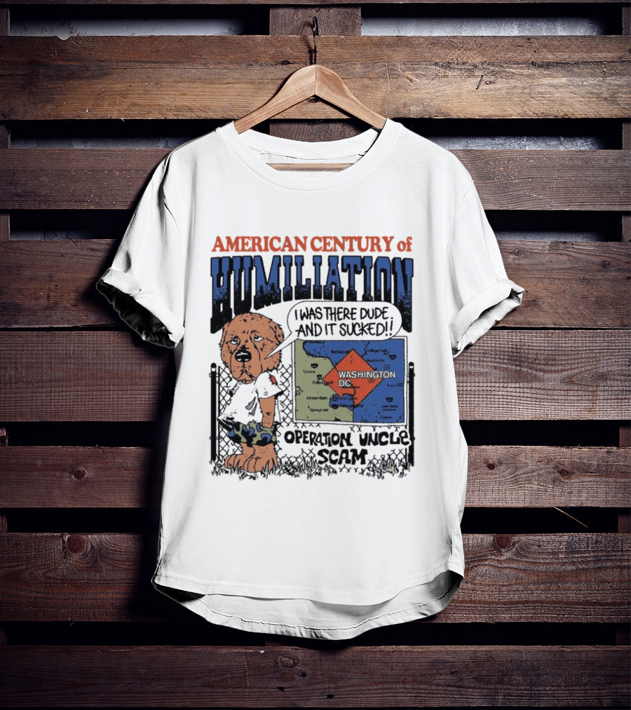 American Century Of Humiliation Operation Uncle Scam I Was There Dude And It Sucked T-Shirt
