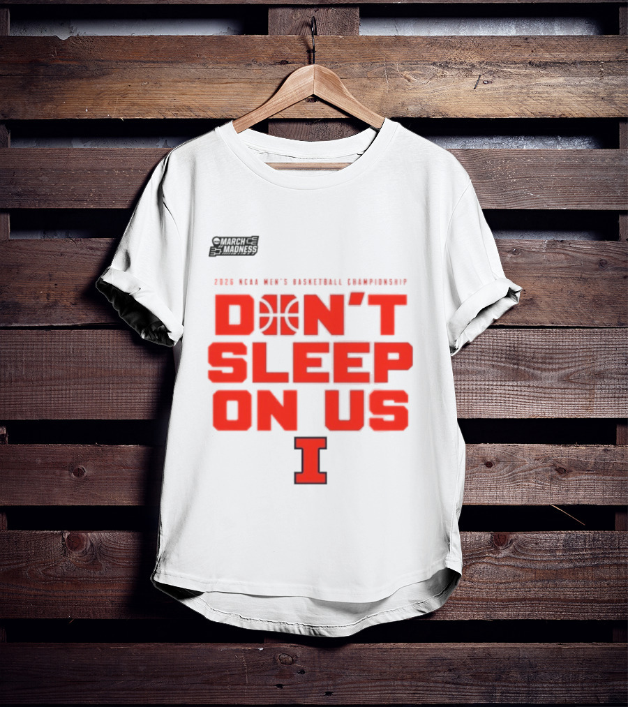 Illinois Fighting Illini Don't Sleep On Us 2026 NCAA Men's Basketball March Madness T-Shirt