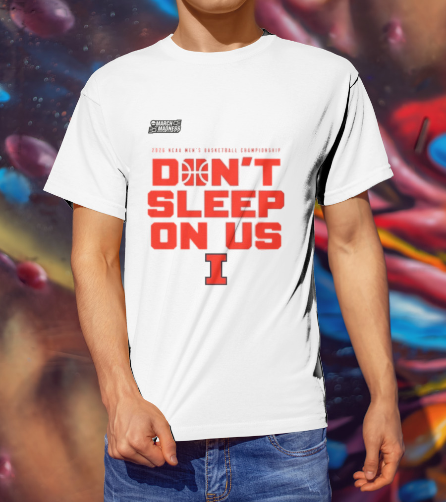 Illinois Fighting Illini Don't Sleep On Us 2026 NCAA Men's Basketball March Madness T-Shirt