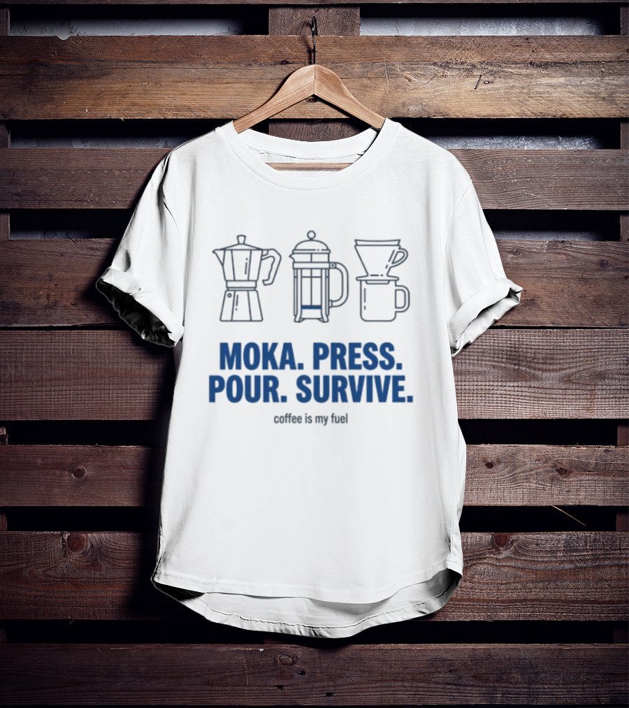 Moka Press Pour Survive Coffee Is My Fuel T-Shirt
