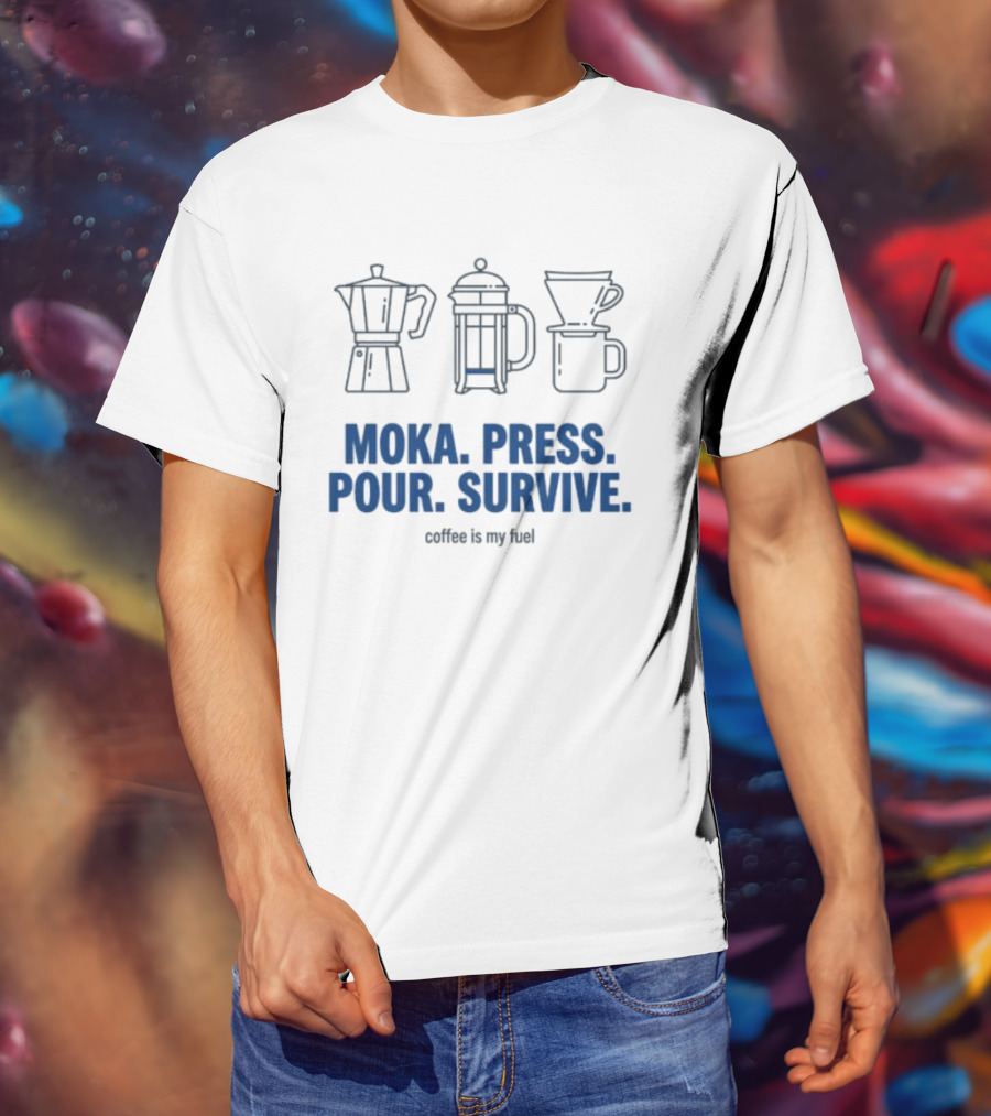 Moka Press Pour Survive Coffee Is My Fuel T-Shirt