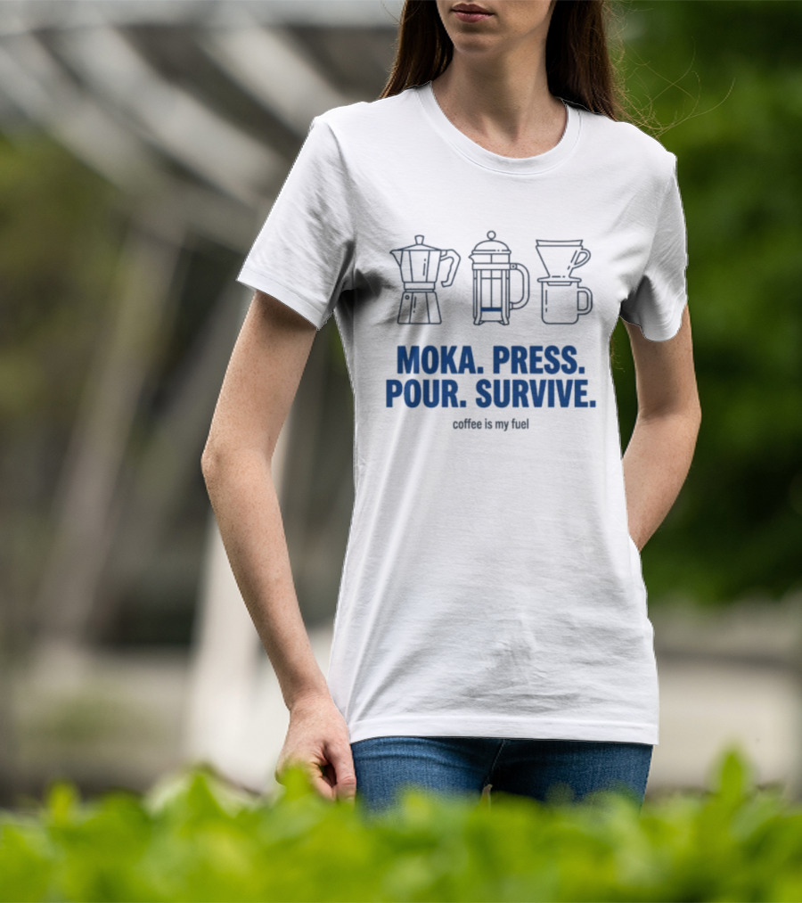 Moka Press Pour Survive Coffee Is My Fuel T-Shirt