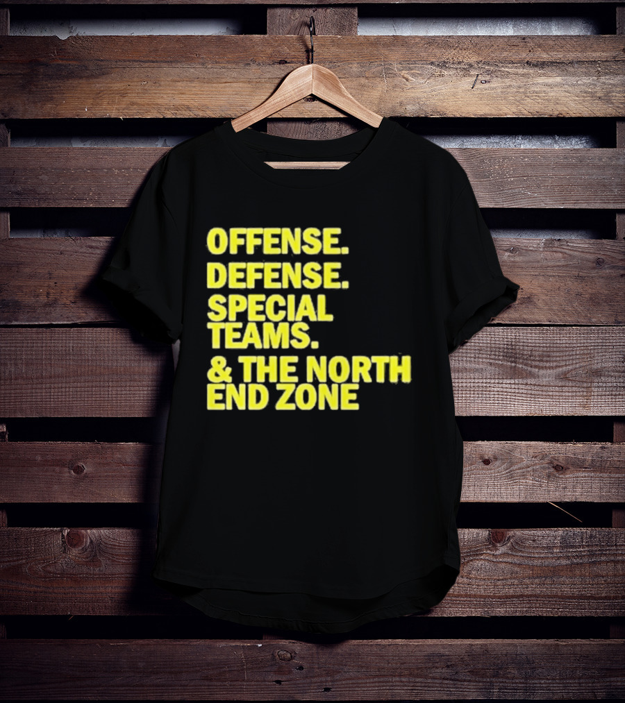 Offense Defense Special Teams The North End Zone T-Shirt