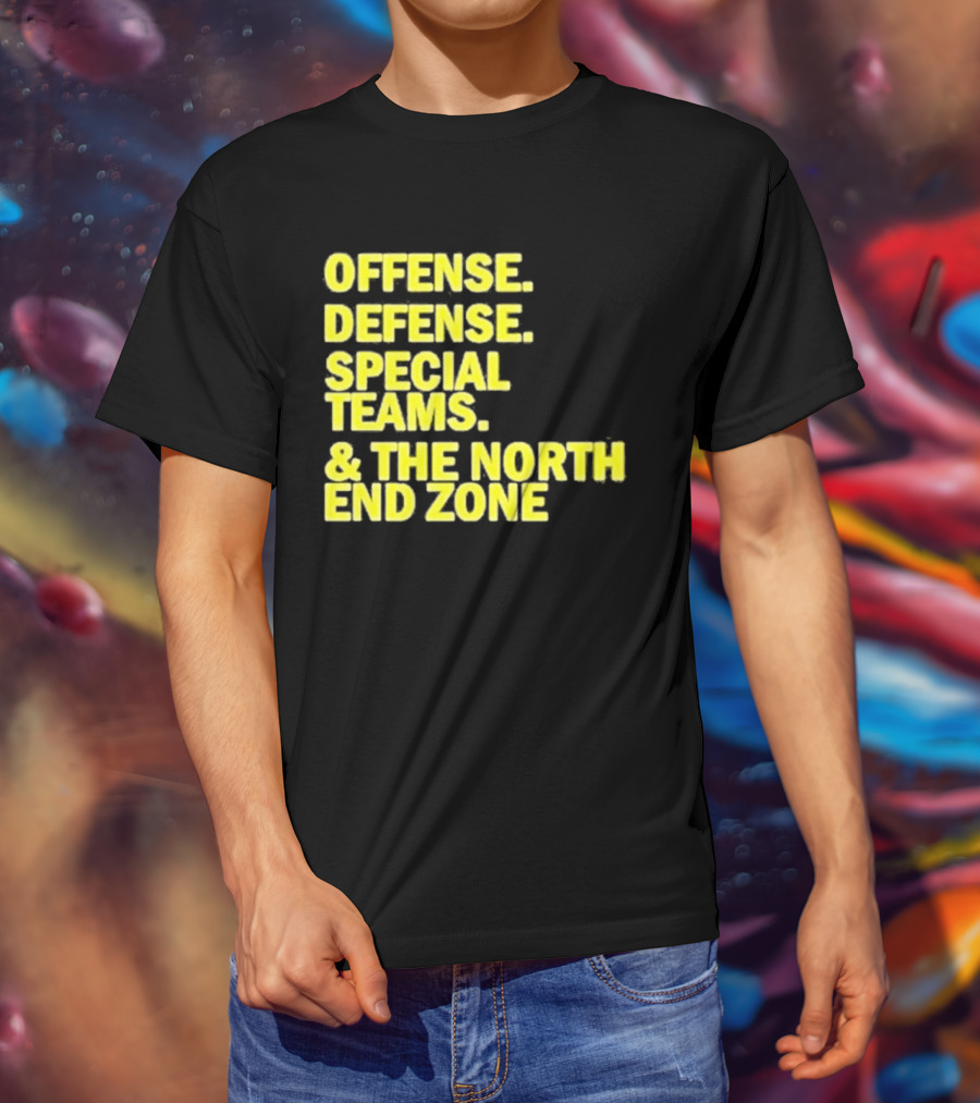 Offense Defense Special Teams The North End Zone T-Shirt