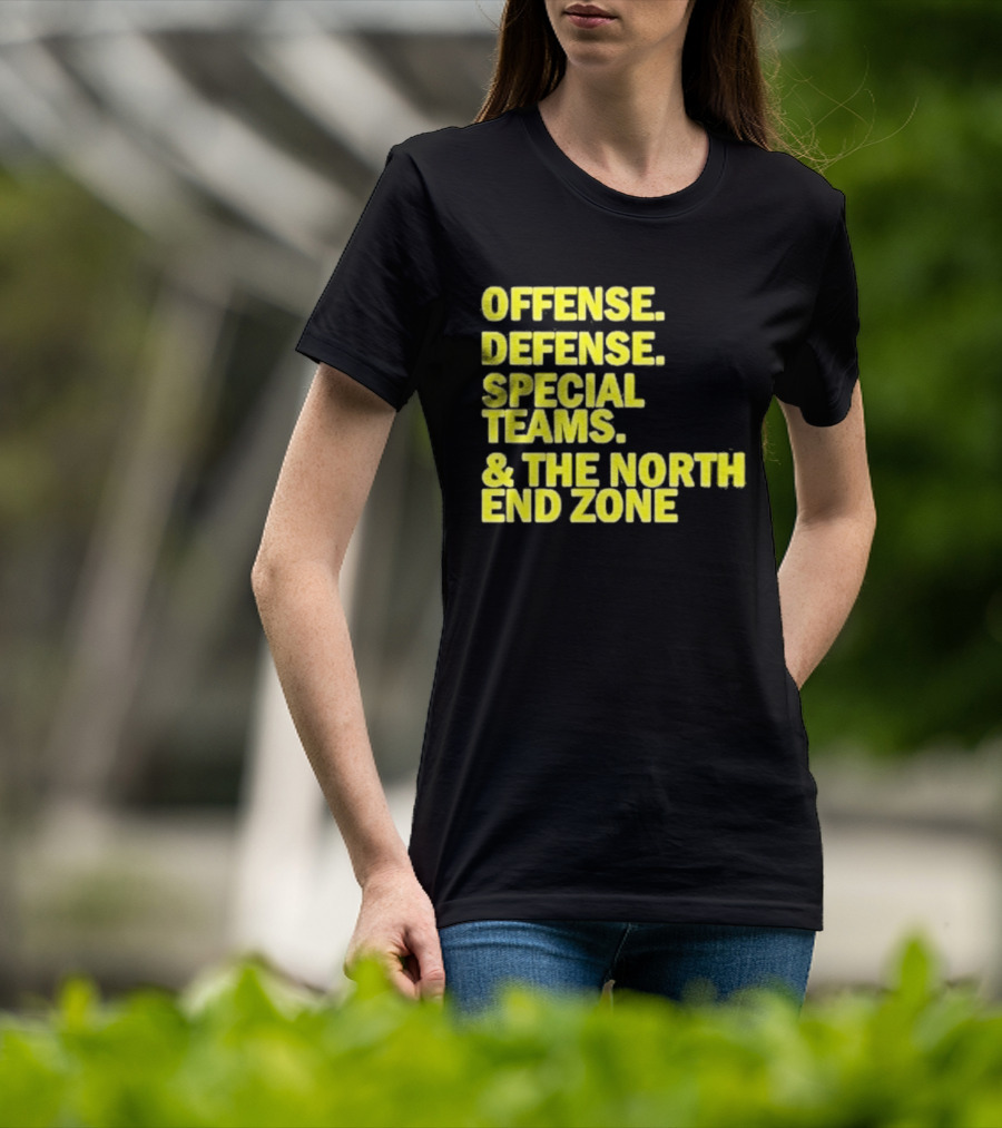 Offense Defense Special Teams The North End Zone T-Shirt