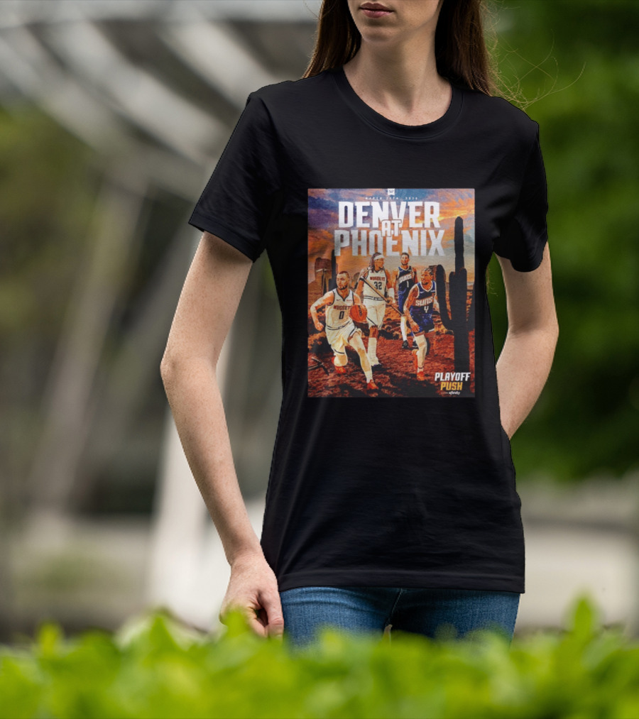 Denver At Phoenix Playoff Push Basketball Showdown In The Desert T-Shirt