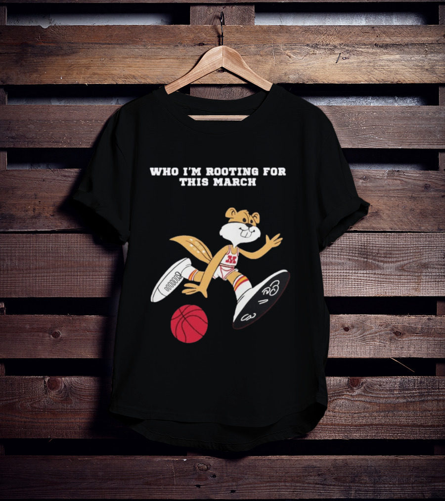 Who I'm Rooting For This March Minnesota Golden Gophers Basketball T-Shirt