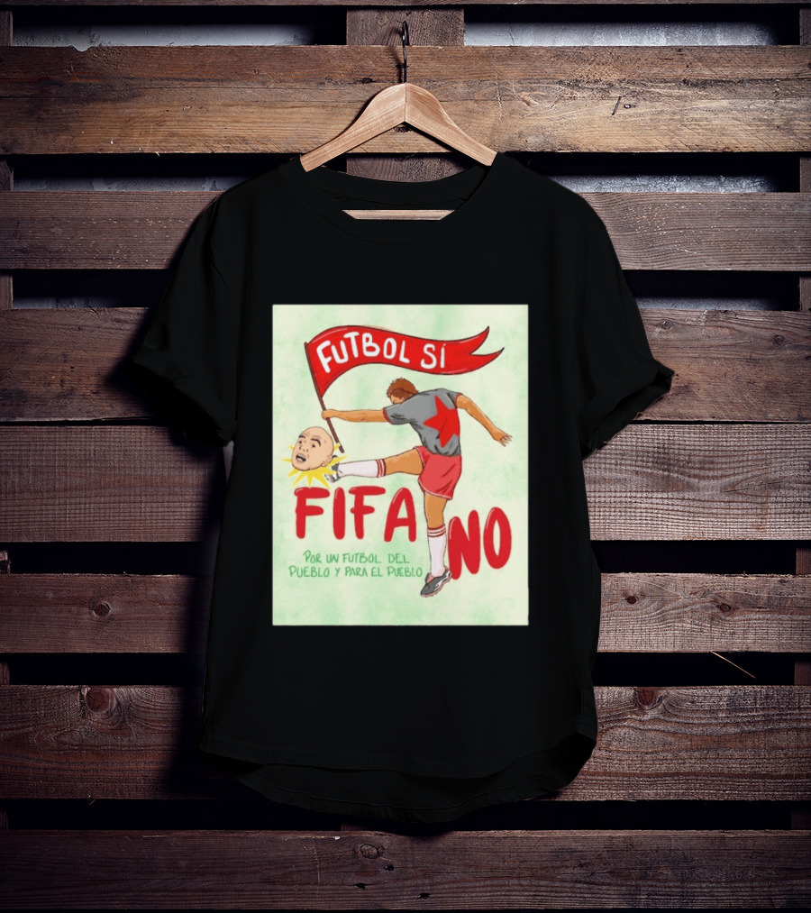 Futbol Sí FIFA No Por Un Futbol Del Pueblo Y Para El Pueblo Player Kicking Head T-Shirt