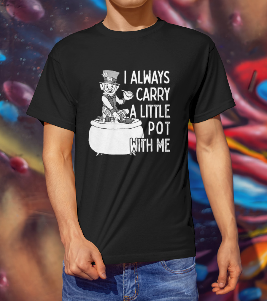 I Always Carry A Little Pot With Me St Patricks Day Leprechaun Hat T-Shirt