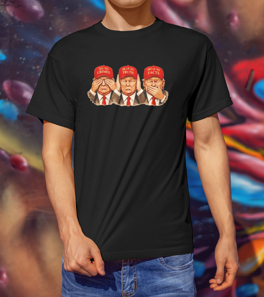 See No Crimes Hear No Truth Speak No Facts Trump Red Hat T-Shirt