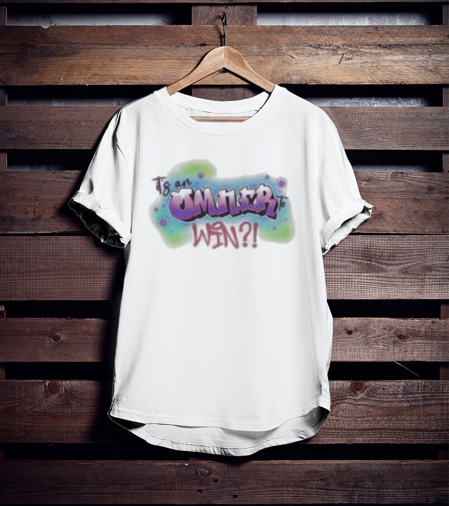 Is An Omner To Win?! T-Shirt