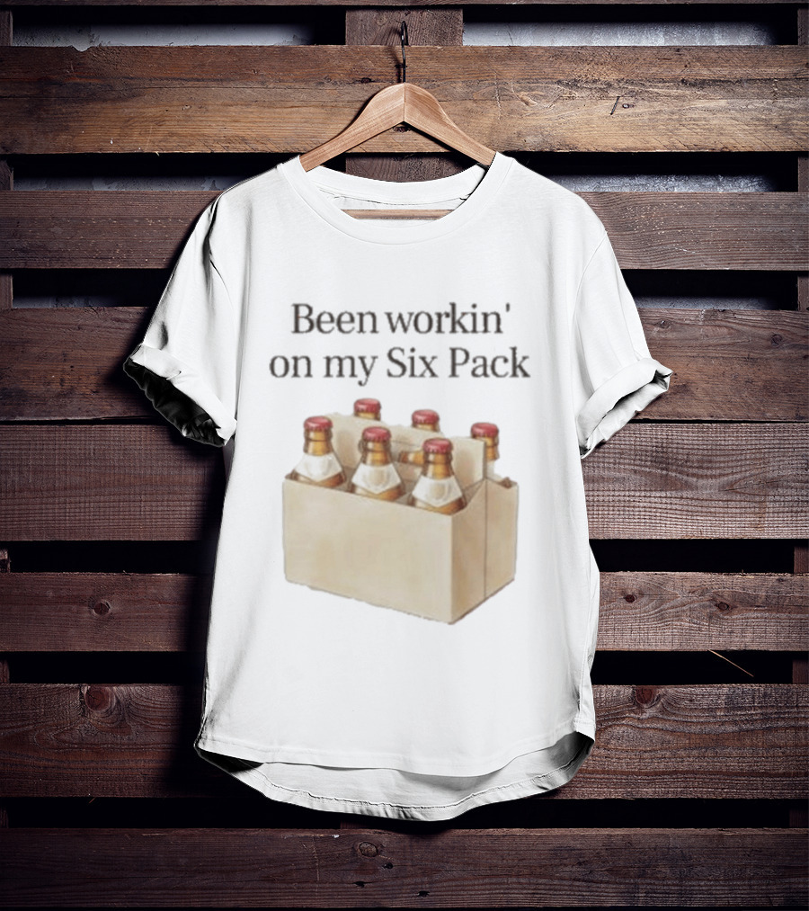Been Workin' On My Six Pack Beer Bottle Humor T-Shirt