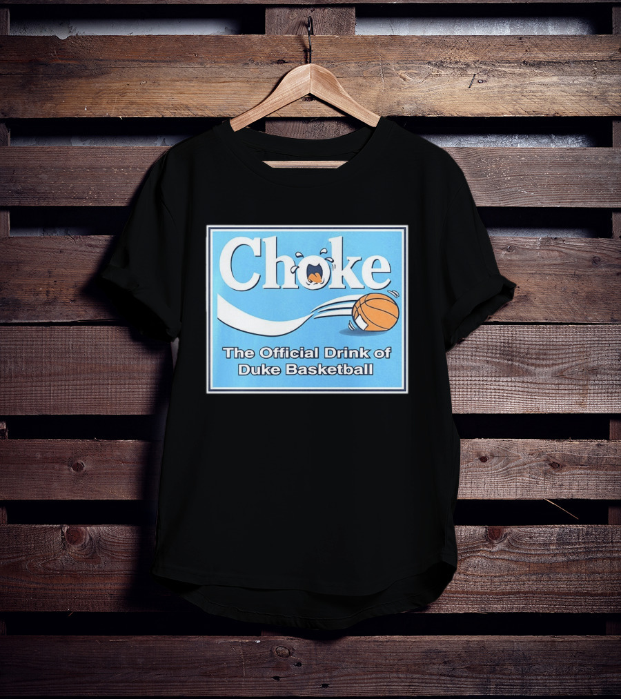 Choke The Official Drink Of Duke Blue Devils Basketball T-Shirt