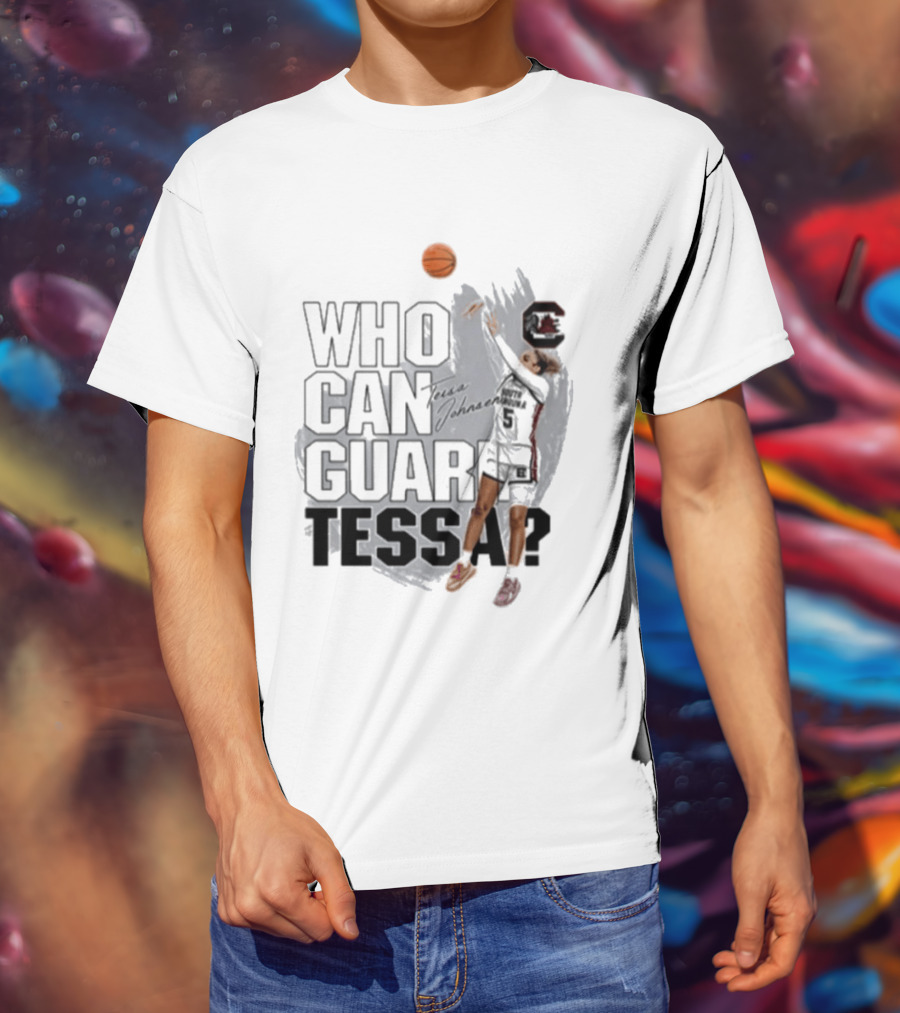 Who Can Guard Tessa South Carolina Gamecocks Basketball T-Shirt