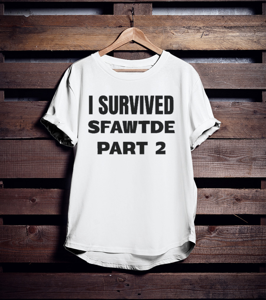 I Survived Sfawtde Part 2 T-Shirt