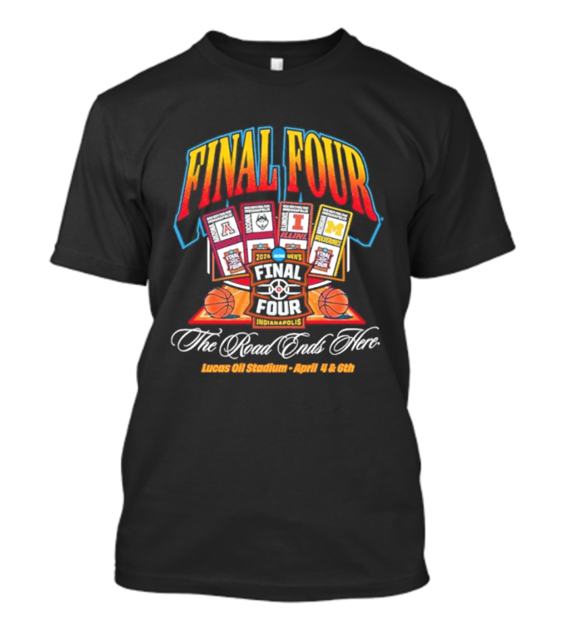 2026 Final Four Basketball Lucas Oil Stadium April 4 6 The Road Ends Here T-Shirt