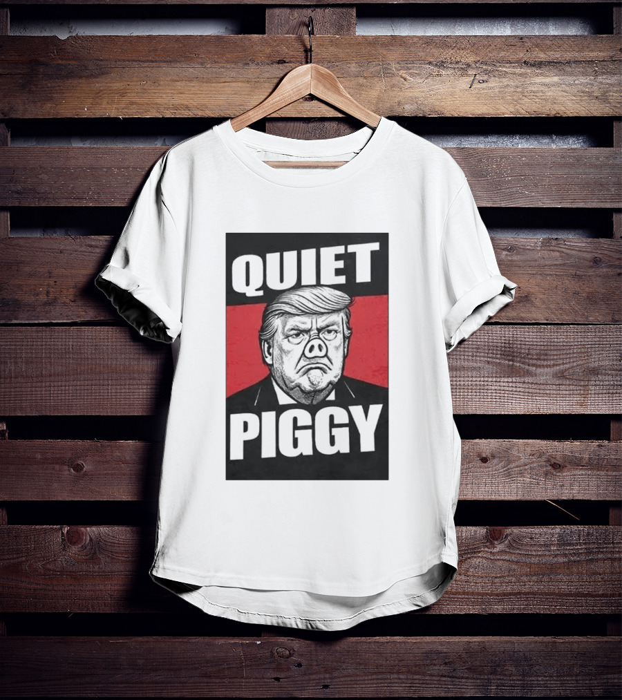 QUIET PIGGY Trump T-Shirt