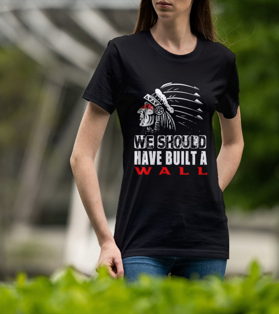 Native American Headdress We Should Have Built A Wall T-Shirt
