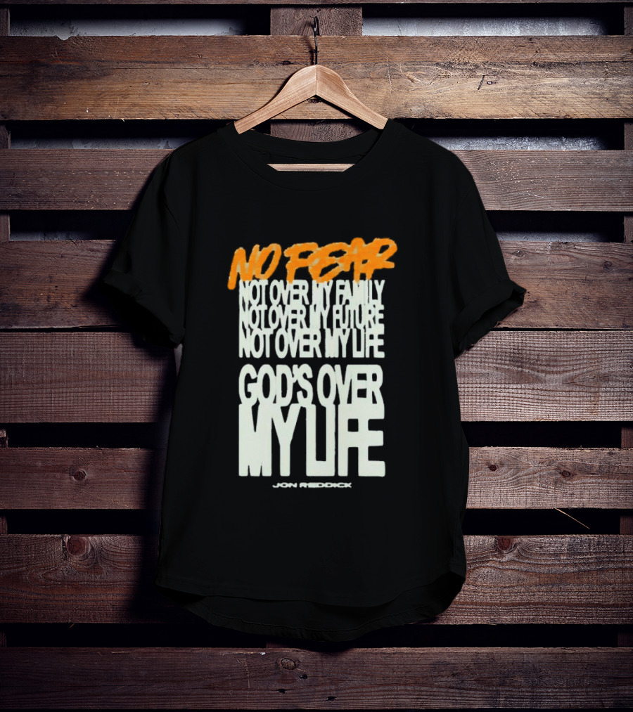 No Fear Not Over My Family Future Life God's Over My Life James Patterson T-Shirt