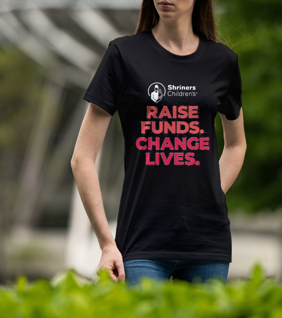 Shriners Children's Raise Funds Change Lives T-Shirt