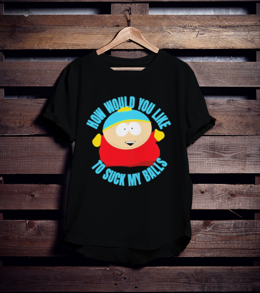 South Park Cartman How Would You Like To Suck My Balls T-Shirt
