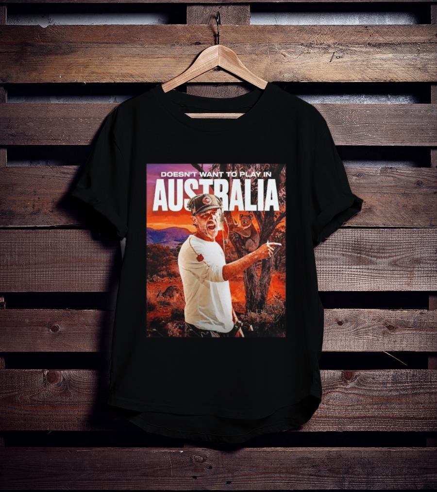 Doesn't Want To Play In Australia Kyle Shanahan San Francisco 49ers Coaching Kangaroos Koalas Scene T-Shirt
