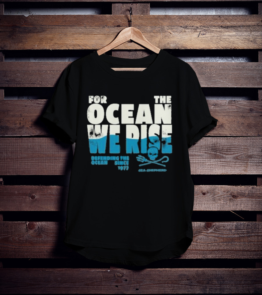 For The Ocean We Rise Defending The Ocean Since 1977 Sea Shepherd T-Shirt
