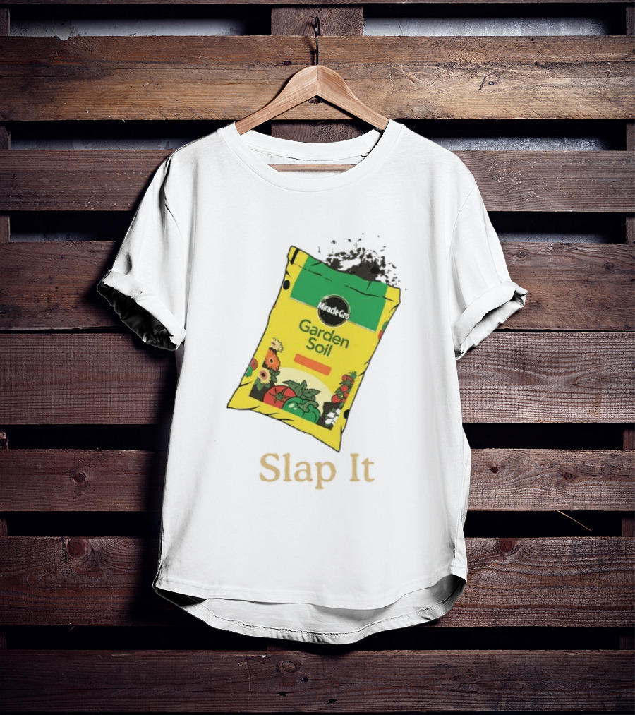 Miracle Gro Garden Soil Funny Slap It T-Shirt