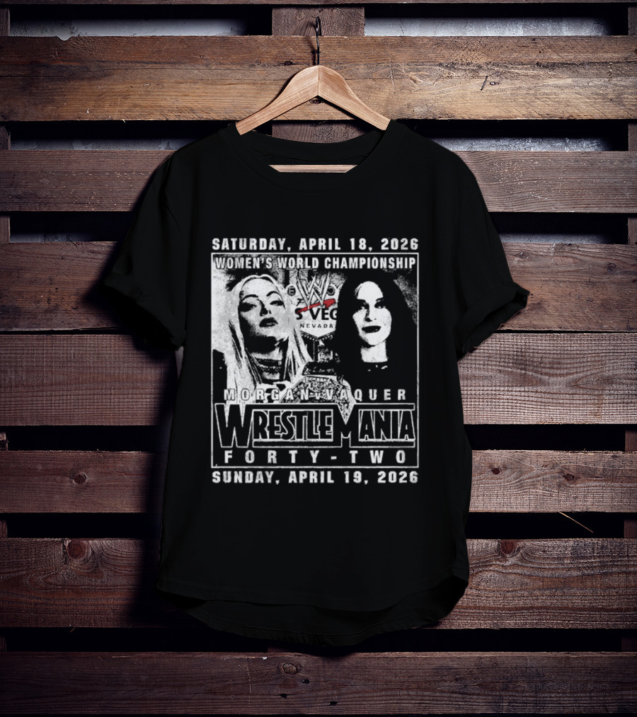 Saturday April 18 2026 Women's World Championship Liv Morgan Stephanie Vaquer WrestleMania Forty Two Sunday April 19 2026 T-Shirt